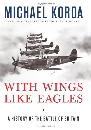 With Wings Like Eagles: A History of the Battle of Britain by Michael Korda