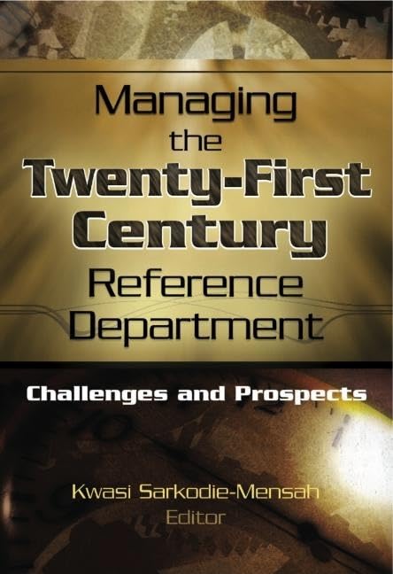 Managing the Twenty-First Century Reference Department: Challenges and Prospects by Linda S Katz