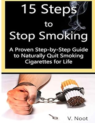 Stop Smoking Fast: 15 Steps to Stop Smoking: A Proven Step-by-Step Guide to Naturally Quit Smoking Cigarettes for Life