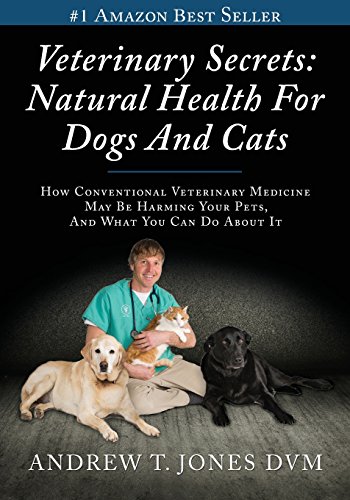Veterinary Secrets: Natural Health for Dogs and Cats by Andrew T. Jones DVM