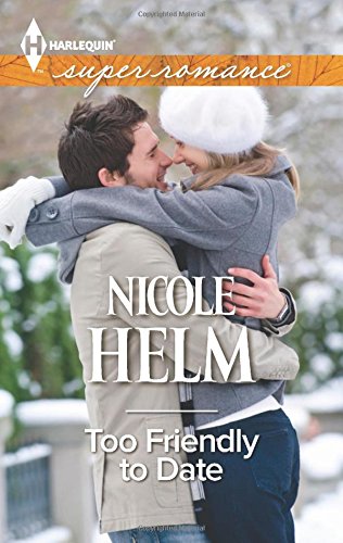 Too Friendly to Date by Nicole Helm