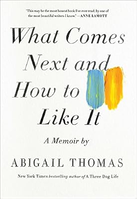 What Comes Next and How to Like It: A Memoir
