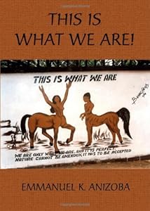 This is What We Are! by Emmanuel K. Anizoba