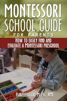 The Montessori School Guide for Parents: How to easily find and evaluate a Montessori Preschool