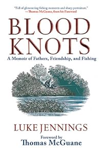 Blood Knots: A Memoir of Fathers, Friendship, and Fishing by Luke Jennings