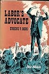 Labor's advocate: Eugene V. Debs