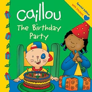 Caillou: The Birthday Party by Claire St-Onge
