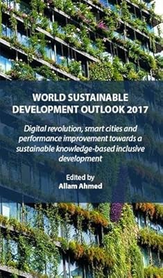 WORLD SUSTAINABLE DEVELOPMENT OUTLOOK 2017: Digital revolution, smart cities and performance improvement towards a sustainable knowledgebased ... SUSTAINABLE DEVELOPMENT OUTLOOK Book Series)
