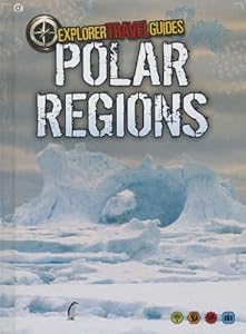 Polar Regions: An Explorer Travel Guide