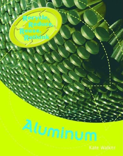 Aluminum (Recycle, Reduce, Reuse, Rethink) by Kate Walker
