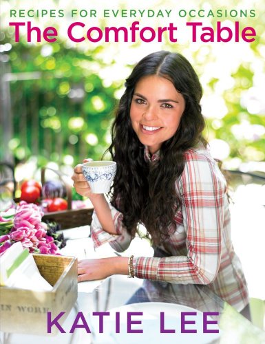 The Comfort Table: Recipes for Everyday Occasions by Katie Lee