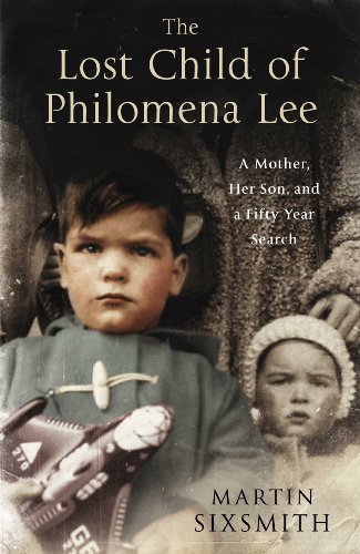 The Lost Child of Philomena Lee: A Mother, Her Son and A Fifty-Year Search by Martin Sixsmith