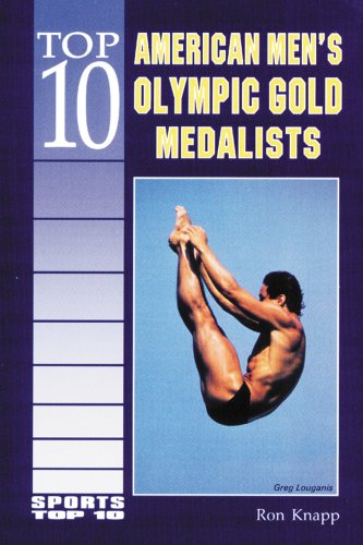 Top 10 American Men's Olympic Gold Medalists (Sports Top 10) by Ron Knapp