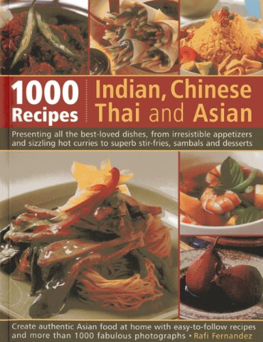 1000 Indian, Chinese, Thai And Asian Recipes: Presenting All The Best-Loved Dishes, From Irresistible Appetizers And Sizzling Hot Curries To Superb Stir-Fries, Sambals And Desserts by Rafi Fernandez