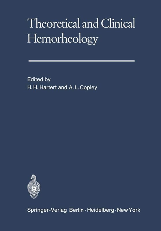 Theoretical and Clinical Hemorheology: Proceedings of the Second International Conference The International Society of Hemorheology The University of Heidelberg, West Germany July 27–August 1, 1969 by A.L. (eds.)  Hartert. H.H.