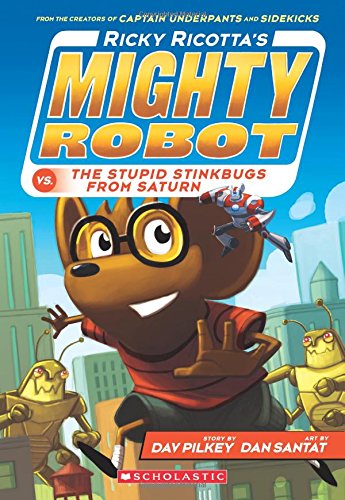 Ricky Ricotta's Mighty Robot vs. The Stupid Stinkbugs from Saturn by Dav Pilkey