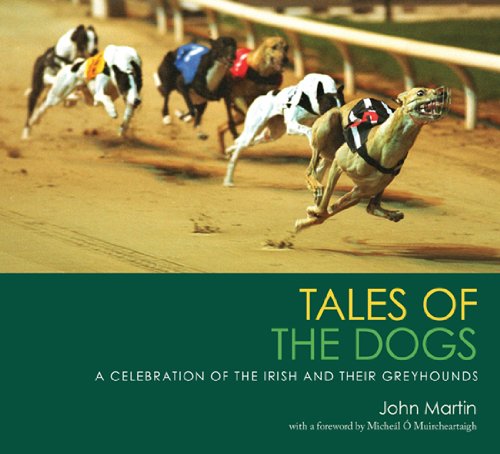 Tales of the Dogs: A Celebration of the Irish and Their Greyhounds by John Martin