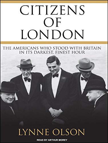 Citizens of London: The Americans Who Stood with Britain in Its Darkest, Finest Hour by Lynne Olson