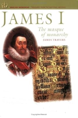 James I: The Masque of Monarchy (English Monarchs Treasures from the National Archives)