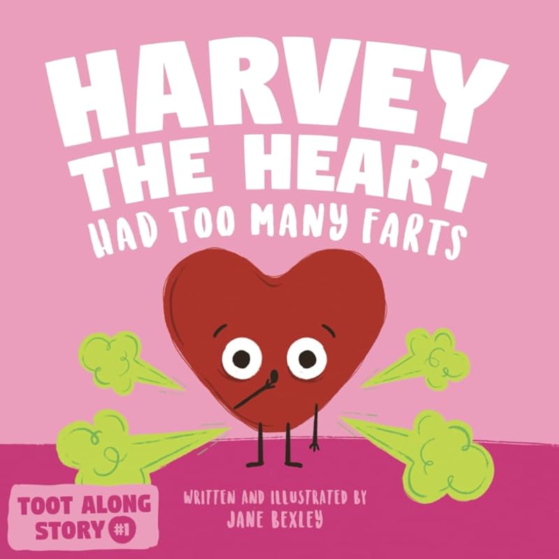 Harvey The Heart Had Too Many Farts: A Rhyming Read Aloud Story Book For Kids And Adults About Farting and Friendship, A Valentine's Day Gift For Boys ... (Fart Dictionaries and Toot Along Stories) by Jane Bexley