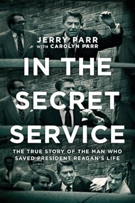 In the Secret Service: The True Story of the Man Who Saved President Reagan's Life