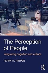 The Perception of People: Integrating Cognition and Culture by Perry R. Hinton