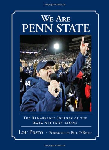 We Are Penn State: The Remarkable Journey of the 2012 Nittany Lions by Lou Prato