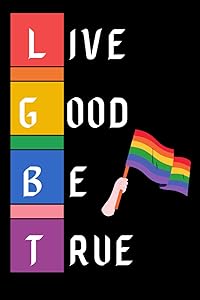 LGBT: LIVE GOOD BE TRUE by BOOK MA