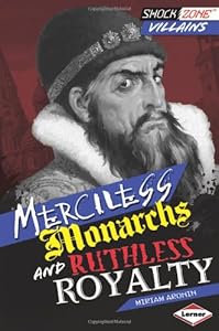 Merciless Monarchs and Ruthless Royalty by Miriam Aronin