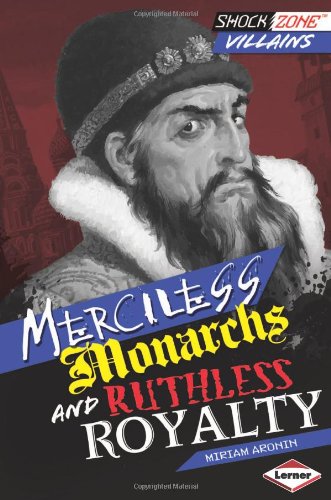 Merciless Monarchs and Ruthless Royalty by Miriam Aronin
