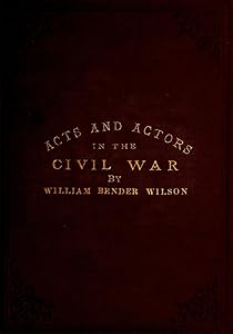A Few Acts and Actors in the Tragedy of the Civil War in the United States