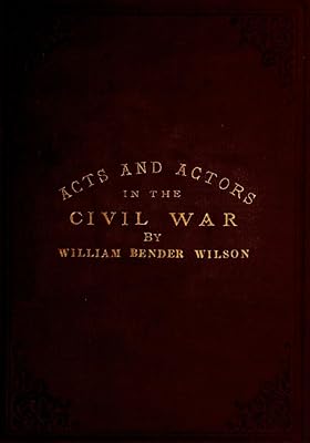 A Few Acts and Actors in the Tragedy of the Civil War in the United States