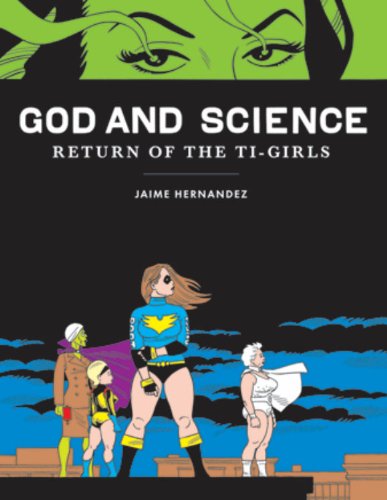 God and Science: Return of the Ti-Girls (Love and Rockets) by Jaime Hernandez