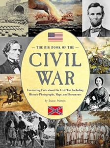 The Big Book of the Civil War: Fascinating Facts about the Civil War, Including Historic Photographs, Maps, and Documents