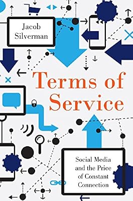 Terms of Service: Social Media and the Price of Constant Connection