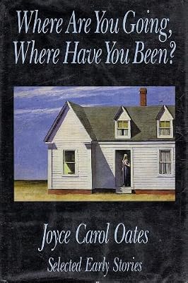 Where Are You Going, Where Have You Been?: Selected Early Stories