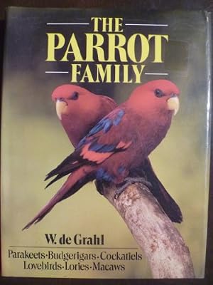 The Parrot Family: Parakeets, Budgerigars, Cockatiels, Lovebirds, Lories, Macaws
