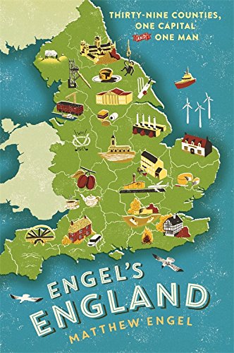 Engel's England: Thirty-Nine Counties, One Capital and One Man by Matthew Engel