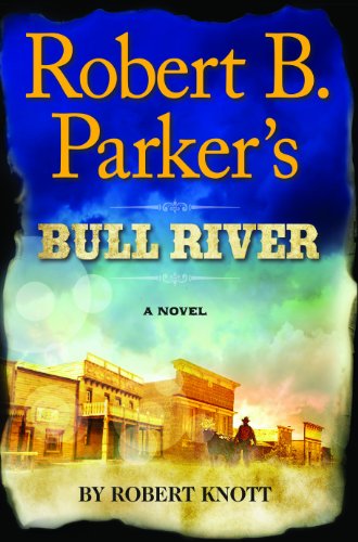 Robert B. Parker's Bull River by Robert Knott