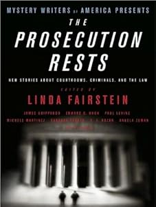 Mystery Writers of America Presents the Prosecution Rests: New Stories about Courtrooms, Criminals, and the Law