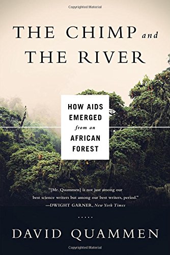 The Chimp and the River: How AIDS Emerged from an African Forest by David Quammen