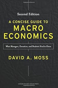 A Concise Guide to Macroeconomics, Second Edition: What Managers, Executives, and Students Need to Know by David A. Moss