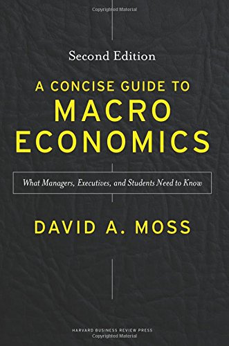 A Concise Guide to Macroeconomics, Second Edition: What Managers, Executives, and Students Need to Know by David A. Moss