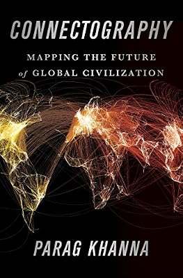 Connectography: Mapping the Future of Global Civilization