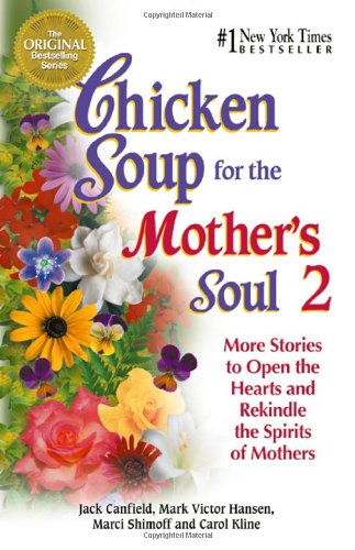 Chicken Soup for the Mother's Soul 2: More Stories to Open the Hearts and Rekindle the Spirits of Mothers by Jack Canfield