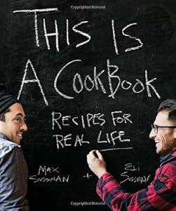 This is a Cookbook: Recipes For Real Life by Eli Sussman