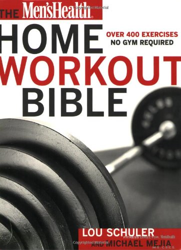Men's Health Home Workout Bible: by Lou Schuler