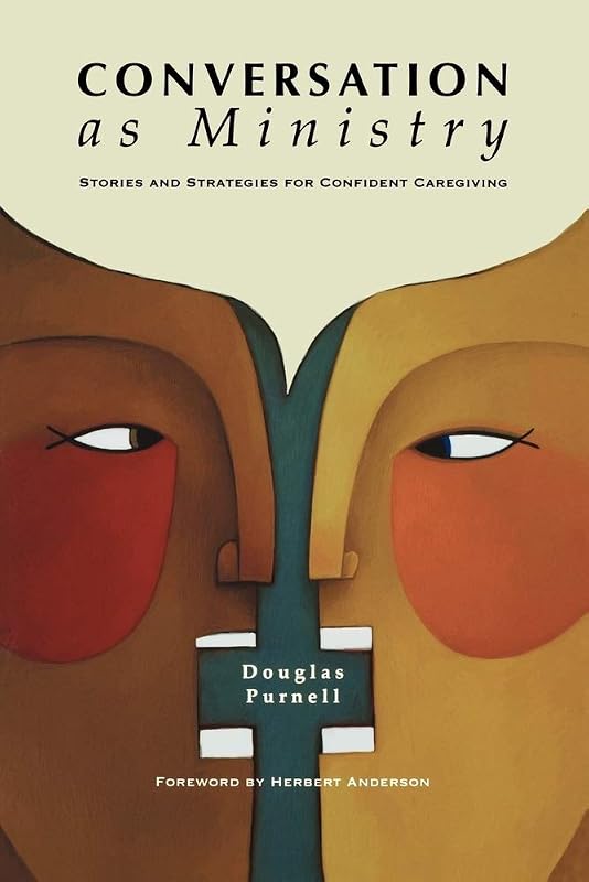 Conversation As Ministry: Stories and Strategies for Confident Caregiving by Douglas Purnell