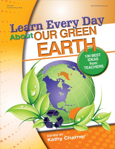 Learn Every Day About Our Green Earth: 100 Best Ideas from Teachers by Kathy Charner  (Editor)