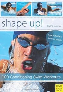 Shape Up!: 100 Conditioning Swim Workouts by Blythe Lucero